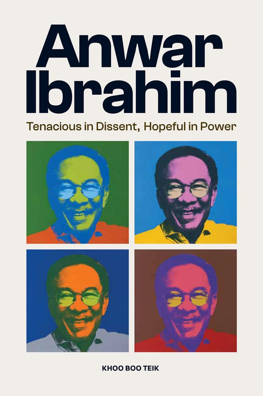 Anwar Ibrahim: Tenacious in Dissent, Hopeful in Power - Khoo Boo Teik - 9786297575124 - SIRD