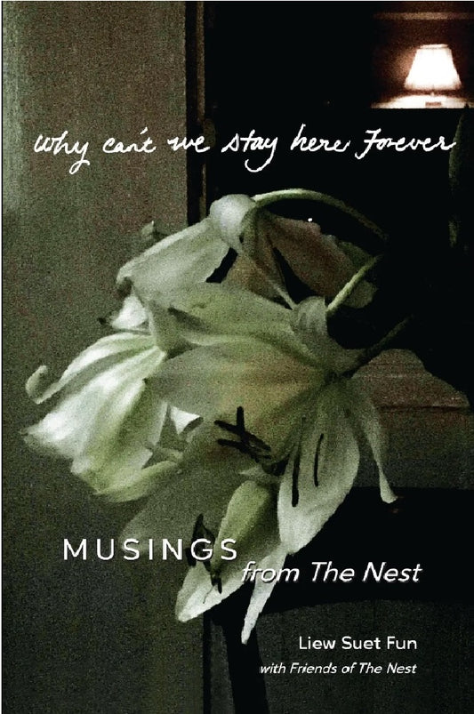 Why Can't We Stay here Forever: Musings from The Nest - Liew Suet Fun - 9789671968130 - Liew Suet Fun