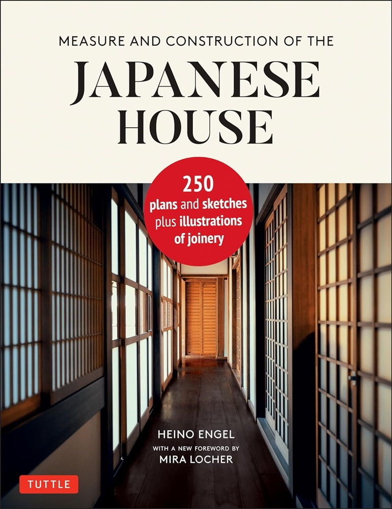Measure and Construction of the Japanese House: 250 Plans and Sketches Plus Illustrations of Joinery - Heino Engel - 9784805316467 - Tuttle Publishing