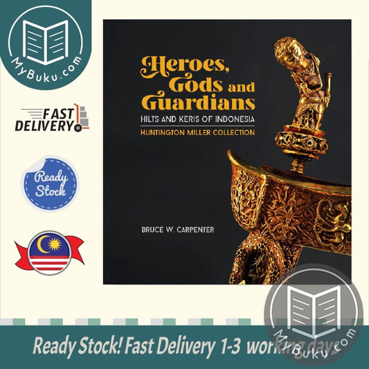  Heroes, Gods and Guardians: Hilts and Keris of Indonesia - Bruce W. Carpenter - 9789811482960 - Talisman Publishing