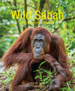 Wild Sabah : 2nd Edition - 9781912081110 - Payne Junaidi - John Beaufoy Publishing