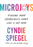 Microjoys: Finding Hope (Especially) When Life Is Not Okay - Cyndie Spiegel - 9780593492222 - Penguin Life