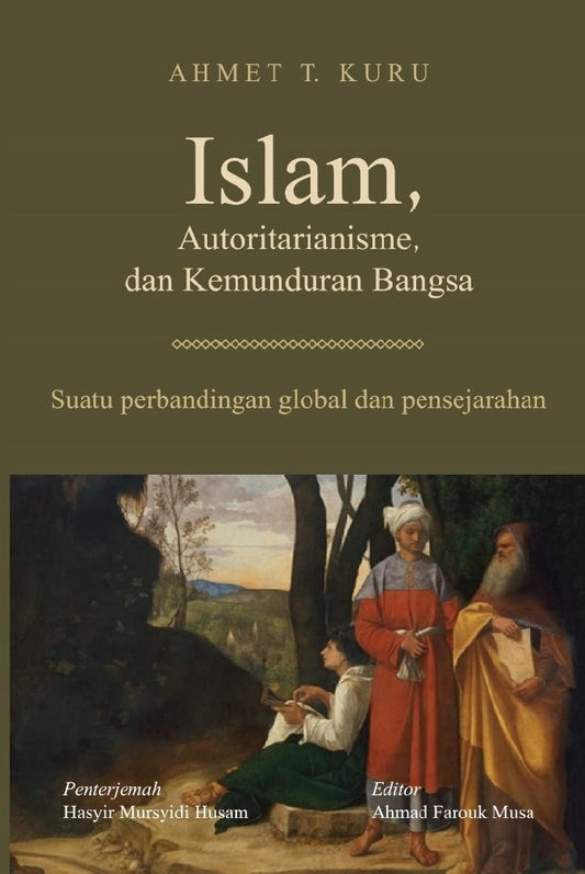 Islam, Autoritarianisme, Dan Kemunduran Bangsa: Suatu Perbandingan Global dan Pensejarahan - Ahmet T. Kuru - 9789672638834 -Islamic Renaissance
