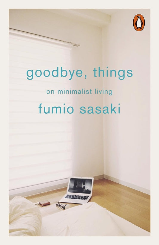 Goodbye, Things: On Minimalist Living - Fumio Sasaki - 9780141986388 - Penguin