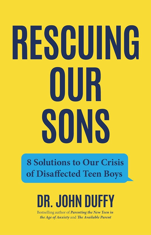 Rescuing Our Sons: 8 Solutions to Our Crisis of Disaffected Teen Boys - Dr. John Duffy - 9781684813681 - Mango