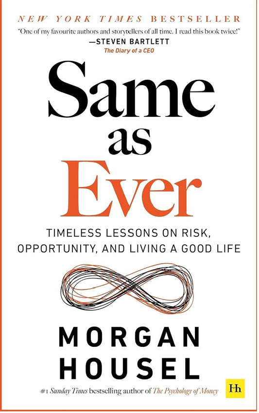 Same as Ever: Timeless Lessons on Risk, Opportunity and Living a Good Life, from the Bestselling Author of 'The Psychology of Money' - Morgan Housel - 9781804090633 - Harriman House