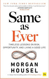 Same as Ever: Timeless Lessons on Risk, Opportunity and Living a Good Life, from the Bestselling Author of 'The Psychology of Money' - Morgan Housel - 9781804090633 - Harriman House