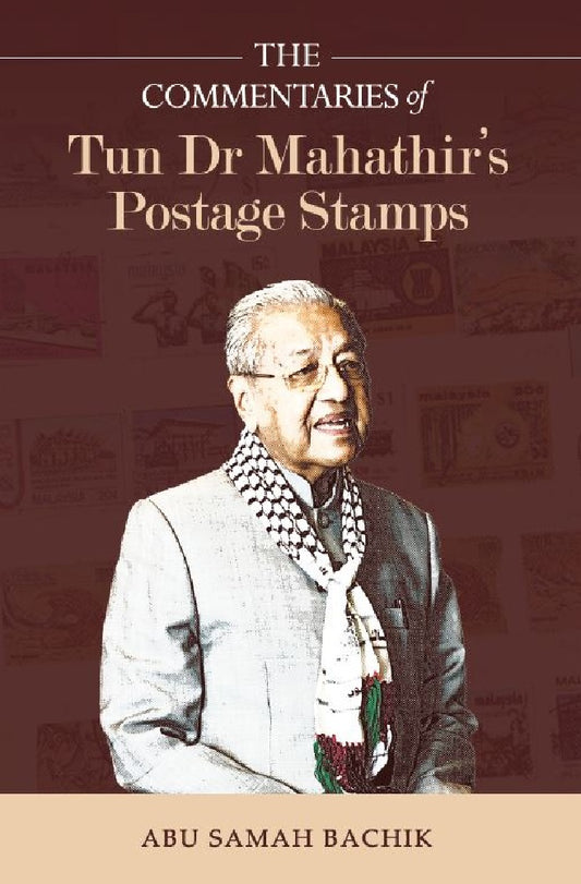 The Commentaries of Tun Dr Mahathir’s Postage Stamps - Abu Samah Bachik - 9789670067162 - Ilham Books