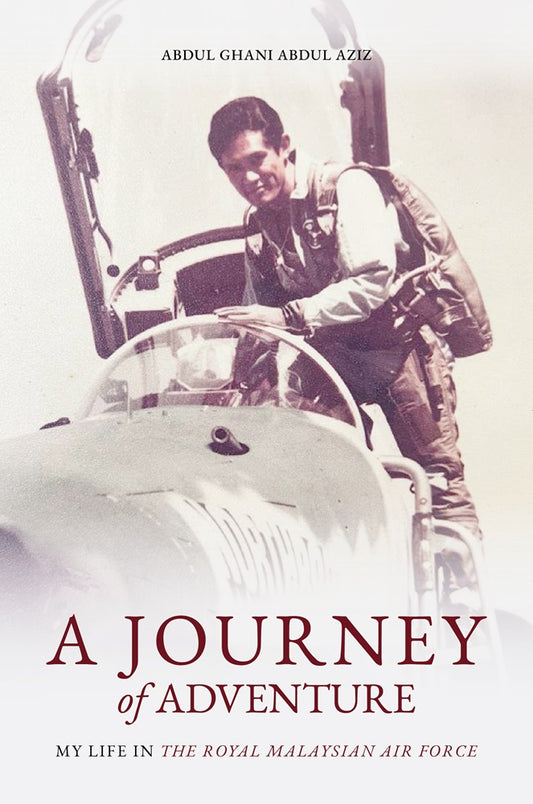 A Journey of Adventure: My Life In The Royal Malaysian Air Force - Abdul Ghani - 9789670067117 - ILHAM Books
