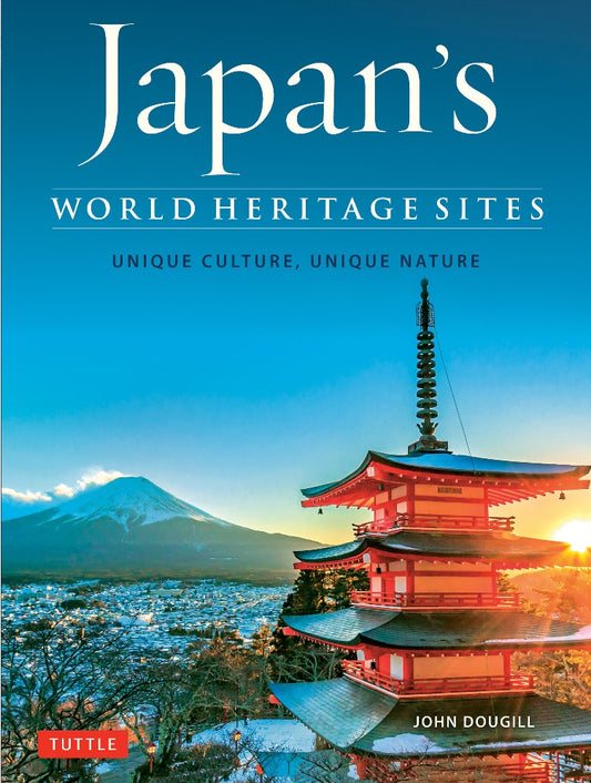 Japan's World Heritage Sites: Unique Culture, Unique Nature - John Dougill - 9784805314753 - Tuttle Publishing