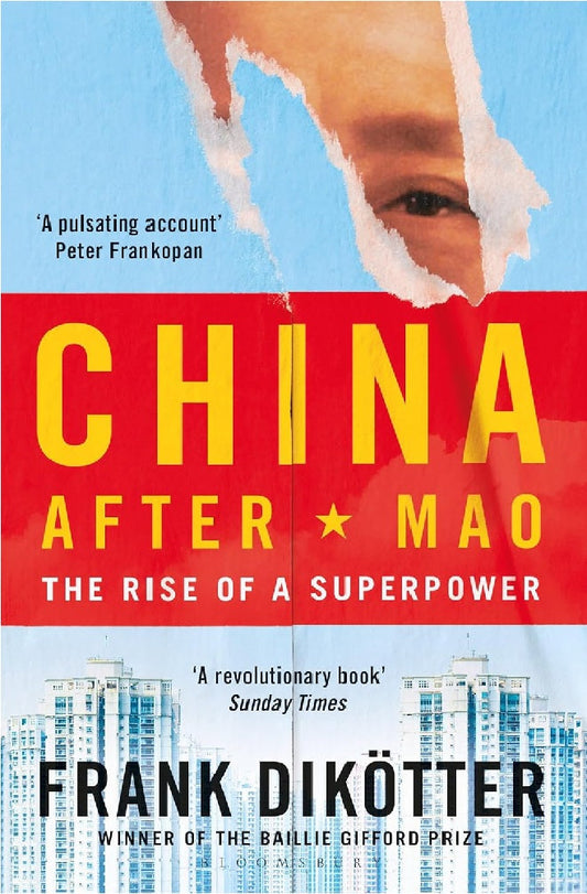 China After Mao: The Rise of a Superpower -  Frank Dikötter - 9781526634306 - Bloomsbury Publishing
