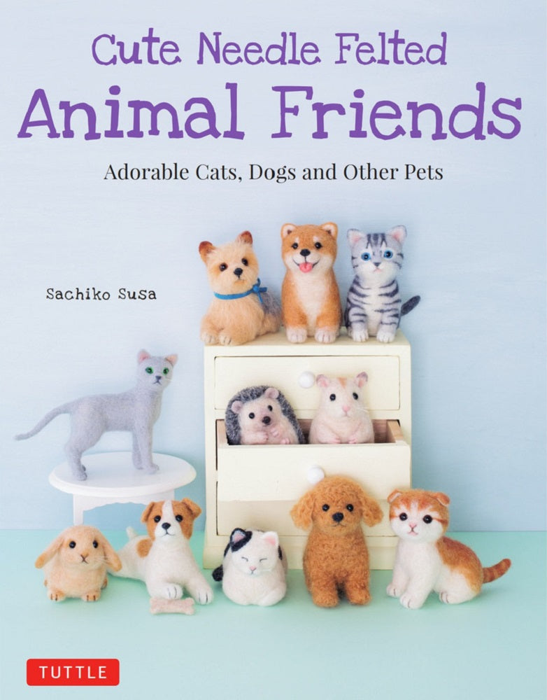 Cute Needle Felted Animal Friends - Sachiko Susa - 9784805314999 - Tuttle Publishing