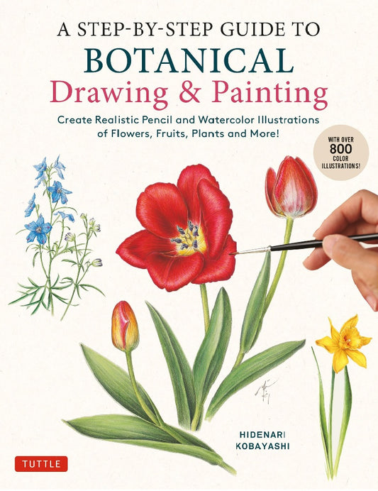 A Step-by-Step Guide to Botanical Drawing & Painting: Create Realistic Pencil and Watercolor Illustrations of Flowers, Fruits, Plants and More! (With Over 800 illustrations) - Hidenari Kobayashi - 9780804856393 - Tuttle Publishing
