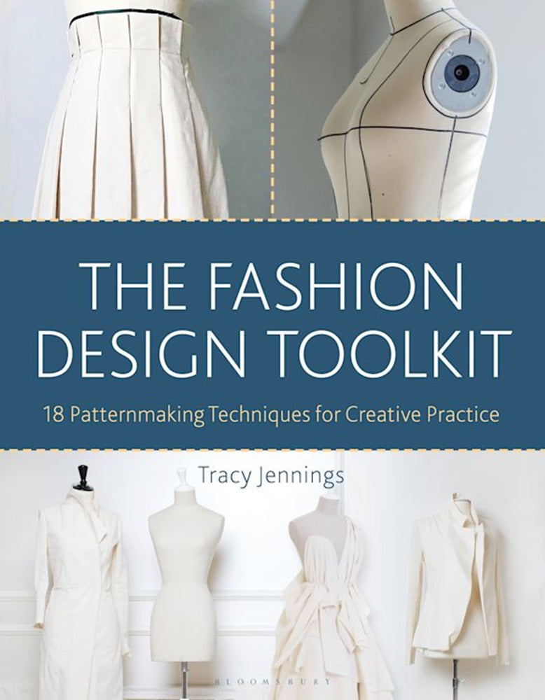 The Fashion Design Toolkit: 18 Patternmaking Techniques for Creative Practice - Tracy Jennings - 9781350101562 - Bloomsbury Visual Arts