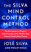 The Silva Mind Control Method: The Revolutionary Program by the Founder of the World's Most Famous Mind Control Course - Jose Silva - 9781982185886 - Pocket