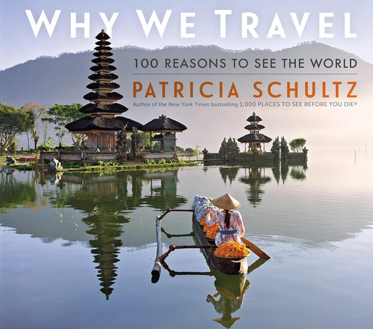 Why We Travel: 100 Reasons to See the World - Patricia Schultz - 9781523510979 - Workman Publishing