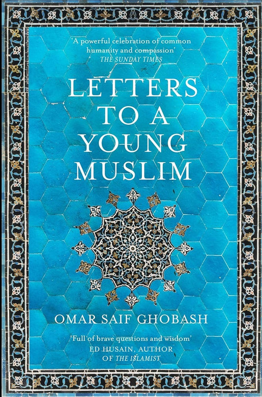 Letters To A Young Muslim - Omar Saif Ghobash - 9781509842605 - Picador