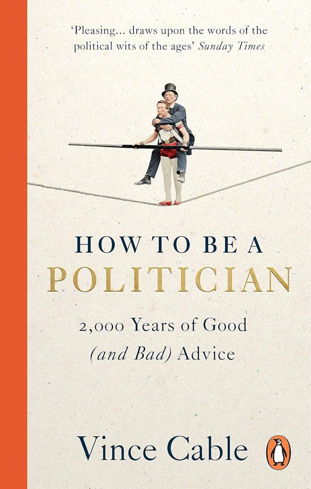 How to be a Politician: 2,000 Years of Good (and Bad) Advice - Vince Cable - 9781529149661 - Ebury Press