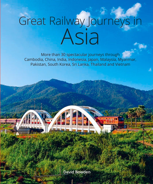 Great Railway Journeys in Asia - David Bowden - 9781913679309 - John Beaufoy Publishing