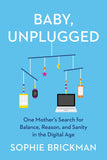 Baby, Unplugged : One Mother's Search for Balance, Reason - Sophie Brickman - 9780062966483 - Harperone