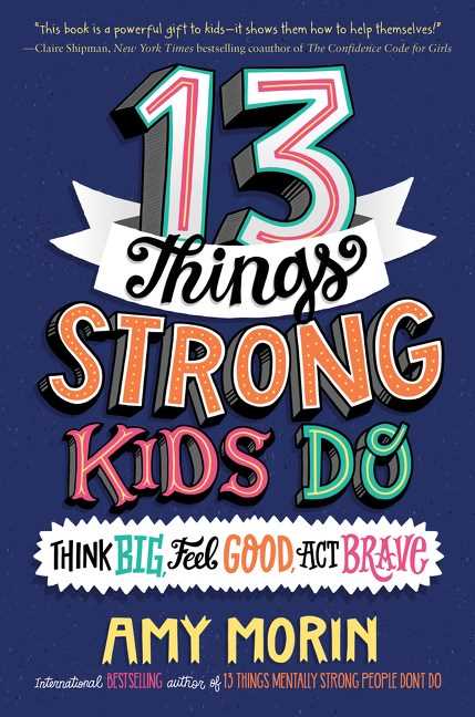  13 Things Strong Kids Do : Think Big, Feel Good, Act Brave - Amy Morin - 9780063008489 - HarperCollins Publishers