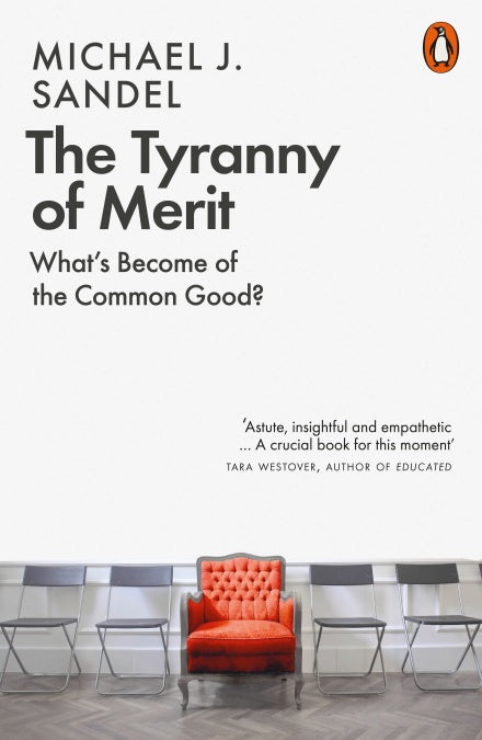 The Tyranny of Merit : What's Become of the Common Good? -   Michael J. Sandel  -  9780141991177 -  Penguin Books