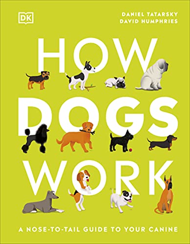 How Dogs Work : A Head-to-Tail Guide to Your Canine - Daniel Tatarsky - 9780241471197 - Dorling Kindersley Ltd