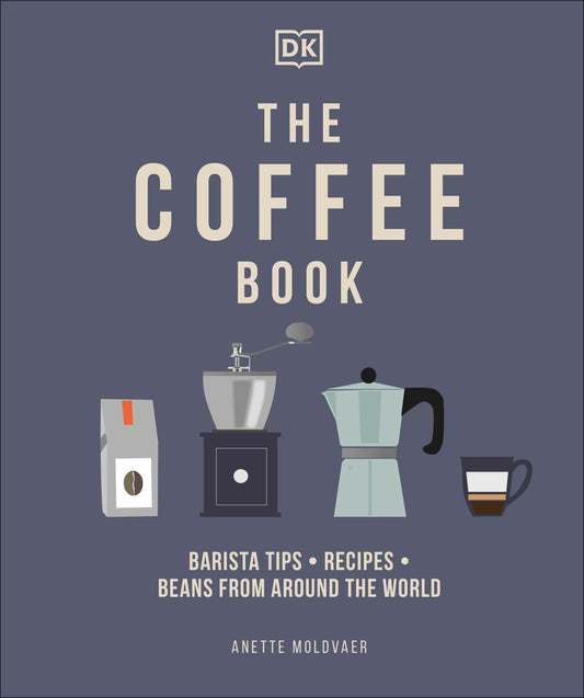  The Coffee Book : Barista Tips, Recipes, Beans from Around the World - Anette Moldvaer - 9780241481127 - Dorling Kindersley