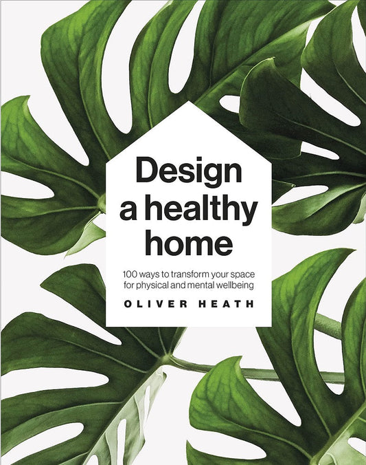 Design A Healthy Home : 100 Ways to Transform Your Space - Oliver Heath - 9780241500927 - Dorling Kindersley