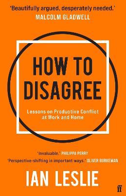 How to Disagree : Lessons on Productive Conflict - Ian Leslie -9780571374663 - Faber & Faber