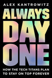 Always Day One: How the Tech Titans Plan to Stay on Top Forever - Kantrowitz - 9780593189207 - Penguin Random House