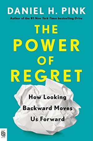 The Power of Regret:How Looking Backward Moves Us Forward - Daniel H. Pink - 9780593541487 - Penguin Putnam Inc
