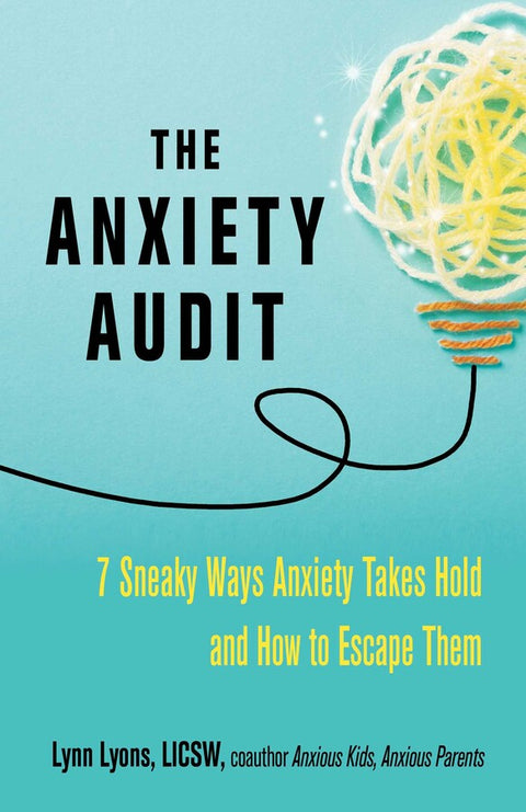 The Anxiety Audit : Seven Sneaky Ways Anxiety - Lynn Lyons - 9780757324253 - Health Communications