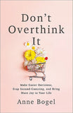 Dont Overthink It : Make Easier Decisions - Anne Bogel - 9780801094460 - Baker Publishing Group