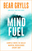 Mind Fuel : Simple Ways to Build Mental Resilience Every Day - Bear Grylls - 9781399805094 - Hodder & Stougthon