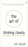  The Art of Thinking Clearly: Better Thinking, Better Decisions - Rolf Dobelli - 9781444759549 - Hodder & Stoughton