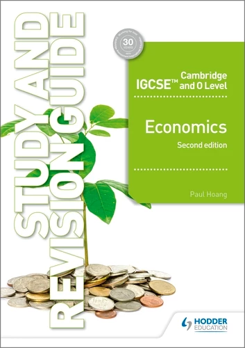 Cambridge IGCSE and O Level Economics Study and Revision Guide 2nd edition - Paul Hoang - 9781510421295 -Hodder