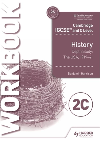  Cambridge IGCSE and O Level History Workbook 2C - Depth study: The United States, 1919-41 - Benjamin Harris - 9781510448582 - Hodder