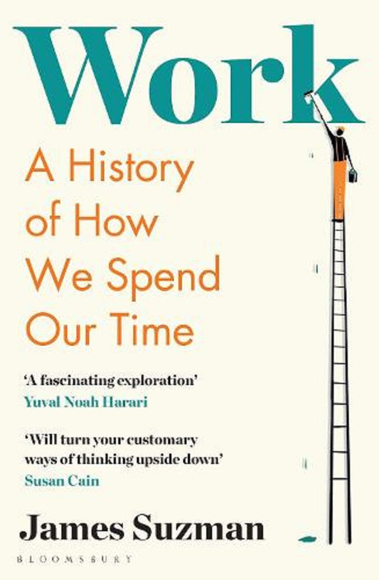 Work : A History of How We Spend Our Time - James Suzman - 9781526605023 - Bloomsbury Publishing