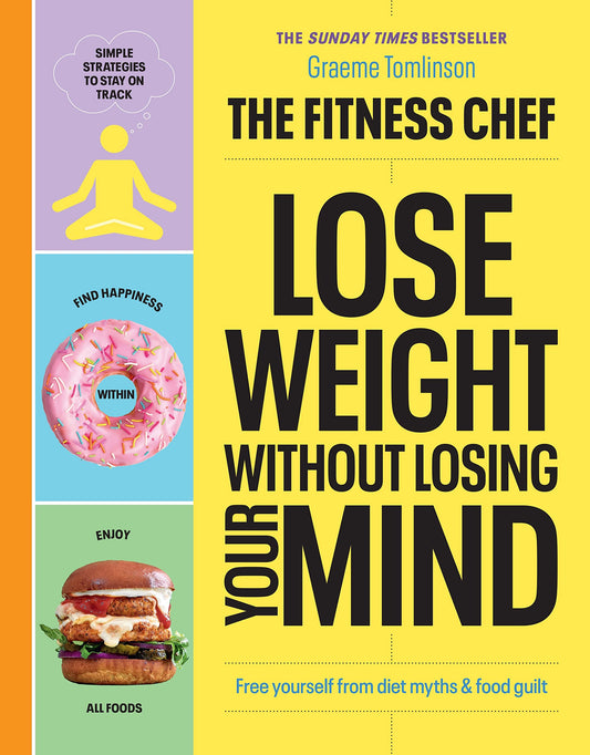 THE FITNESS CHEF - Lose Weight Without Losing Your Mind - Graeme Tomlinson - 9781529149302 - Ebury Publishing
