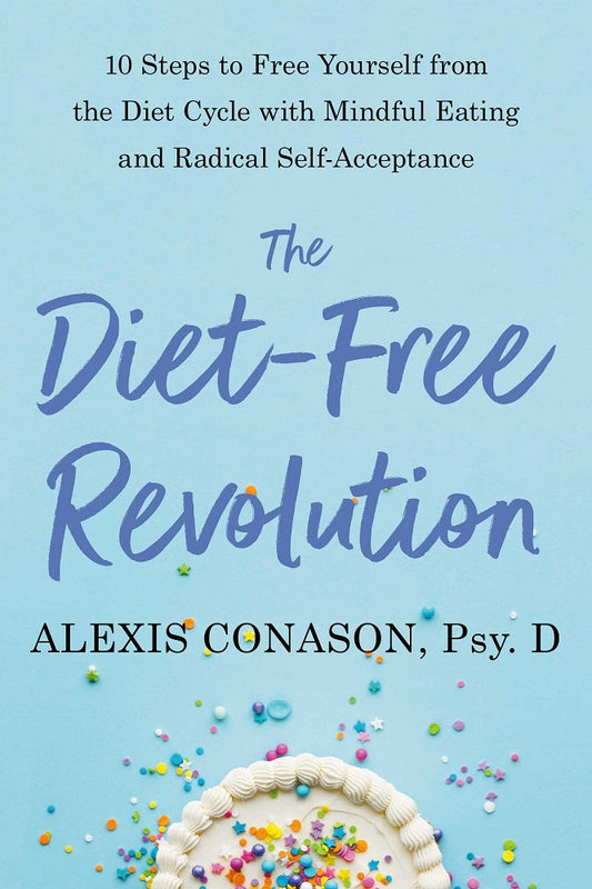  The Diet-Free Revolution - Alexis Conason, Psy.D. - 9781623176198 - North Atlantic Books