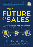  The Future of Sales : The 50+ Techniques, Tools, and Processes - John Asher - 9781728245386 - Sourcebooks