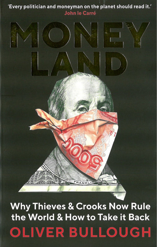 Moneyland : Why Thieves And Crooks Now Rule The World And How To Take It Back - Oliver Bullough - 9781781257937 - Profile Books