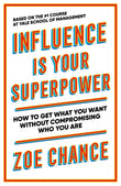 Influence is Your Superpower : How to Get What You Want  - Zoe Chance - 9781785042379 - Ebury Publishing
