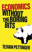 Economics Without the Boring Bits - Tejvan Pettinger - 9781787396128 - Welbeck Publishing Group