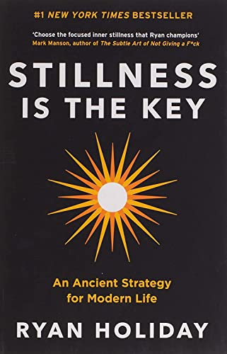 Stillness is the Key : An Ancient Strategy for Modern Life - Ryan Holiday - 9781788162067 - Profile Books