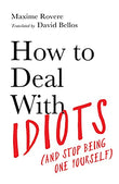 How to Deal With Idiots - Maxime Rovere - 9781788167130 - Profile Books
