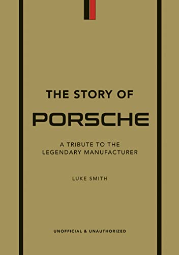 The Story of Porsche : A Tribute to the Legendary Manufacturer -  Luke Smith - 9781802792911 - Welbeck Publishing