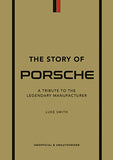 The Story of Porsche : A Tribute to the Legendary Manufacturer -  Luke Smith - 9781802792911 - Welbeck Publishing