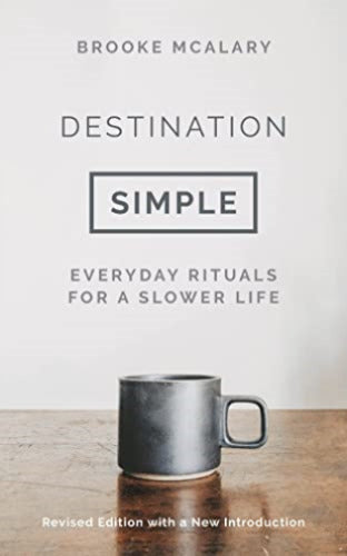 Destination Simple : Everyday Rituals for a Slower Life - Brooke McAlary - 9781803284262 - Head of Zeus